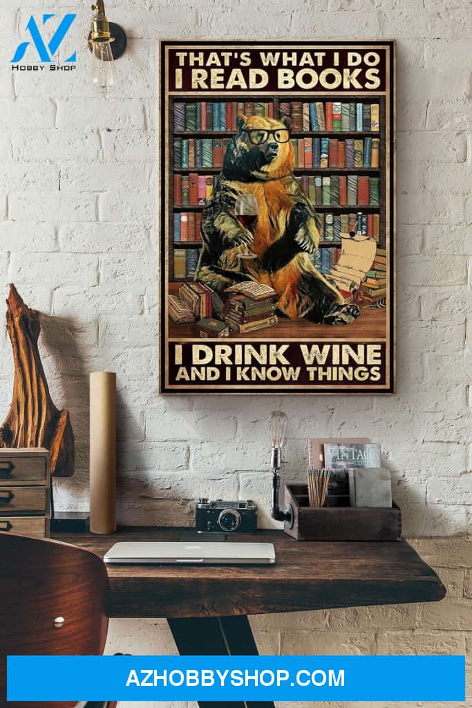 That's What I Do I Read Books I Drink Red Wine And I Know Things Knowlege Brown Bear Canvas And Poster, Wall Decor Visual Art
