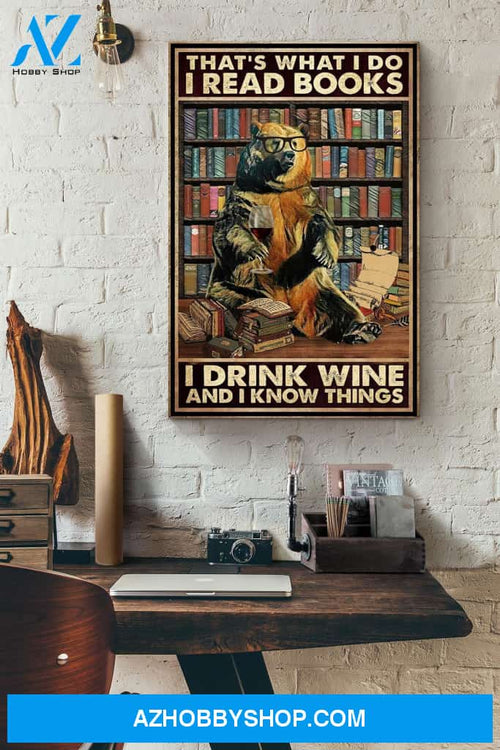 That's What I Do I Read Books I Drink Red Wine And I Know Things Knowlege Brown Bear Canvas And Poster, Wall Decor Visual Art