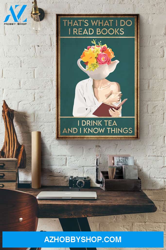 That's What I Do I Read Books I Drink Tea And I Know Things Flowers Canvas And Poster, Wall Decor Visual Art