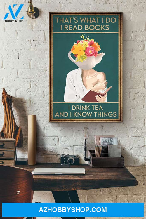 That's What I Do I Read Books I Drink Tea And I Know Things Flowers Canvas And Poster, Wall Decor Visual Art