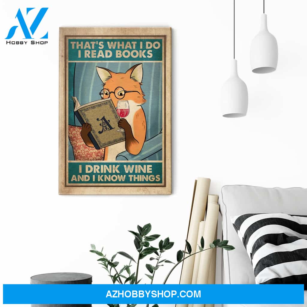 That's What I Do, I Read Books, I Drink Tea And I Know Things Poster & Canvas