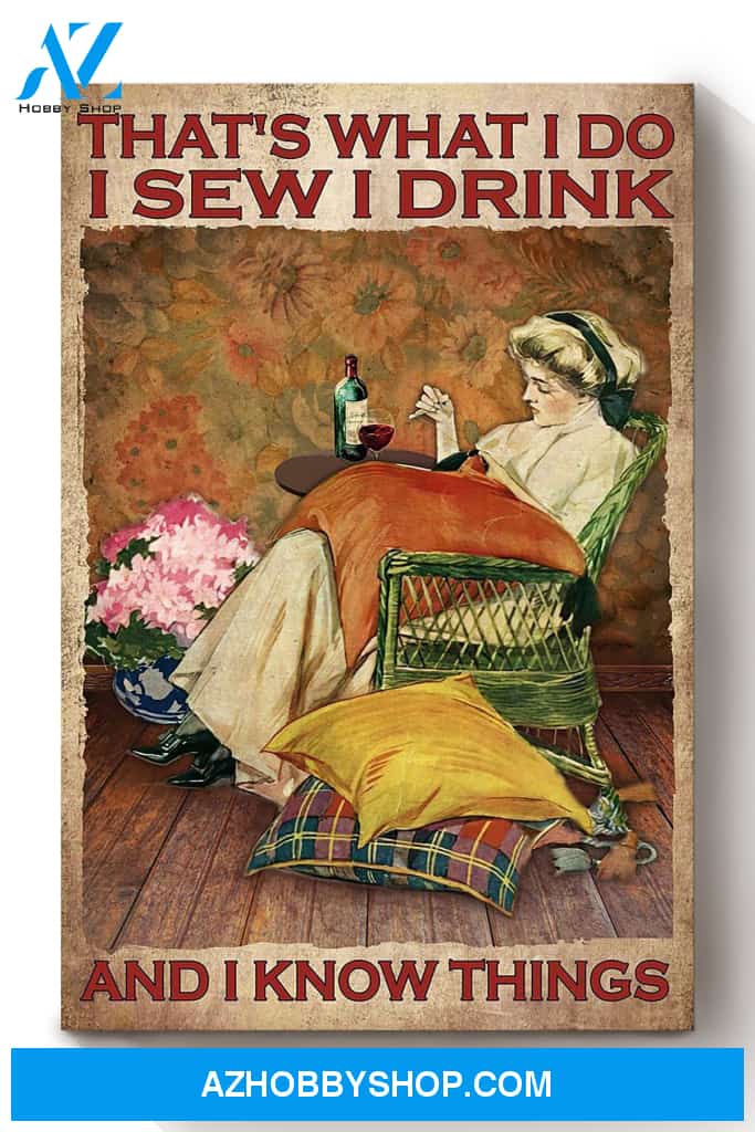 Thats What I Do Sew Drink And Know Things Canvas And Poster, Wall Decor Visual Art