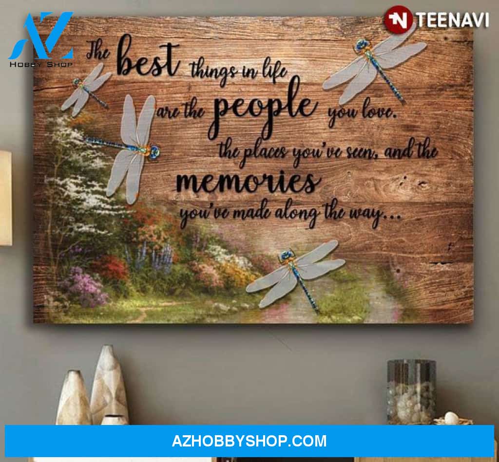 Dragonflies In Wild Flower Forest The Best Things In Life Are The People You Love The Places You'Ve Seen & The Memories You'Ve Made Along The Way Poster Canvas