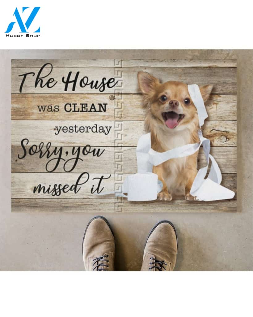 The House Was Clean Yesterday Sorry, You Missed It - Chihuahua Doormat Indoor and Outdoor Doormat Warm House Gift Welcome Mat Gift for Chihuahua Dog Lovers Birthday Gift