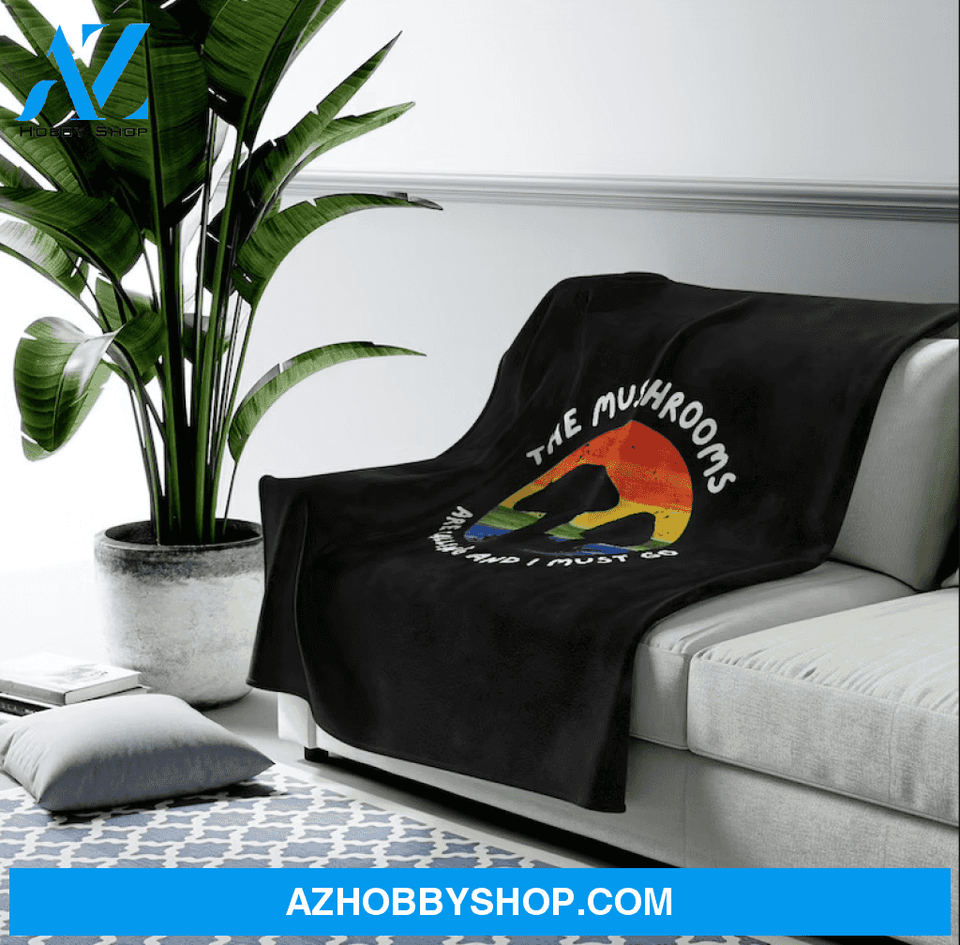 The Mushrooms Are Calling and I Must Go Fleece Blanket Fleece Blanket Home Decor Bedding Couch Sofa Soft And Comfy Cozy Gift For Mushroom Lover Birthday Gift Christmas Gift