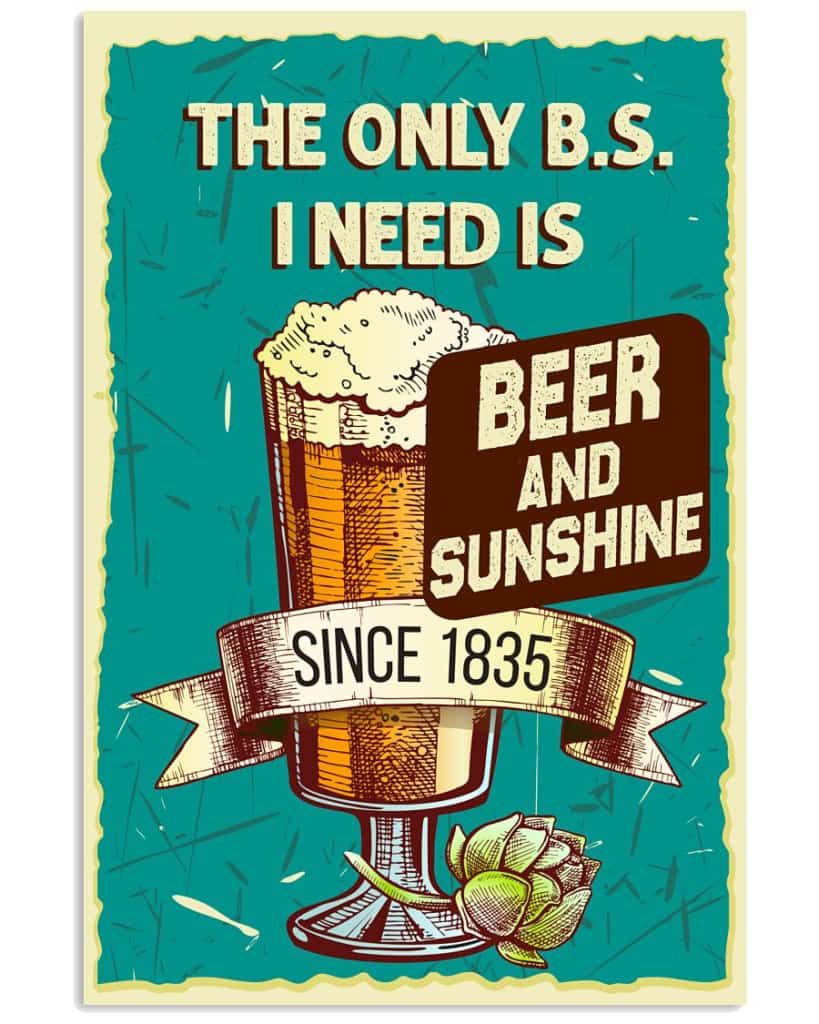 The Only B.s I Need Is Beer And Sunshine - National Beers Day Poster/canvas 2 18X12 Inches