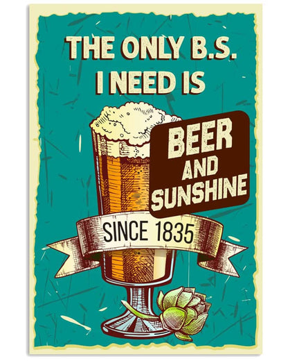 The Only B.s I Need Is Beer And Sunshine - National Beers Day Poster/canvas 2 18X12 Inches