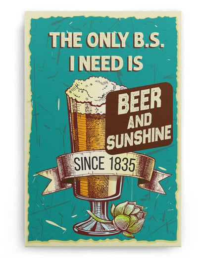 The Only B.S I Need Is Beer and Sunshine - National Beer's Day - Poster/Canvas - Gift For Him, Gift For Husband