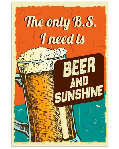 The Only B.s I Need Is Beer And Sunshine - National Beers Day Poster/canvas 3 18X12 Inches