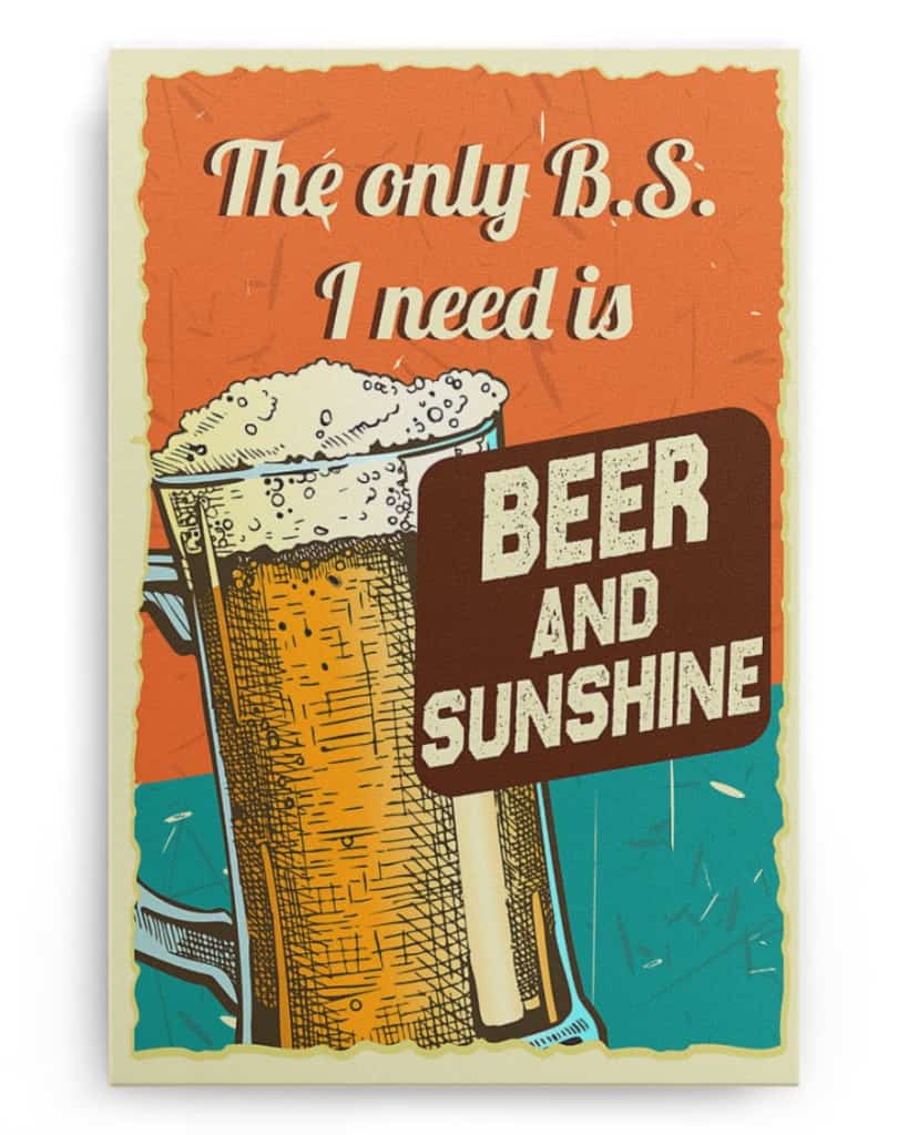 The Only B.S I Need Is Beer and Sunshine - National Beer's Day - Poster/Canvas - Gift For Him, Gift For Husband