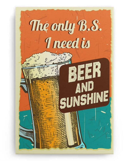 The Only B.S I Need Is Beer and Sunshine - National Beer's Day - Poster/Canvas - Gift For Him, Gift For Husband