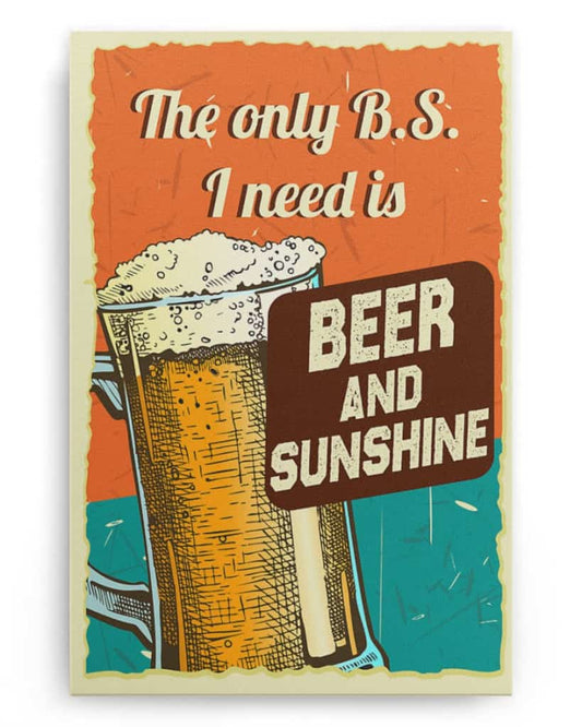 The Only B.S I Need Is Beer and Sunshine - National Beer's Day - Poster/Canvas - Gift For Him, Gift For Husband