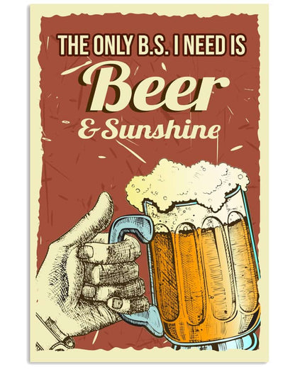 The Only B.s I Need Is Beer And Sunshine - National Beers Day Poster/canvas 5 18X12 Inches