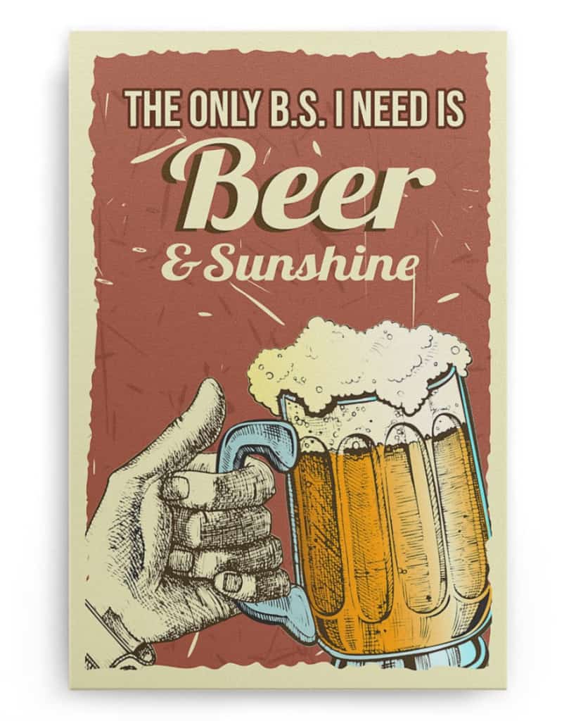 The Only B.S I Need Is Beer and Sunshine - National Beer's Day - Poster/Canvas - Gift For Him, Gift For Husband