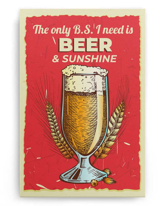 The Only B.S I Need Is Beer and Sunshine - National Beer's Day - Poster/Canvas - Gift For Him, Gift For Husband