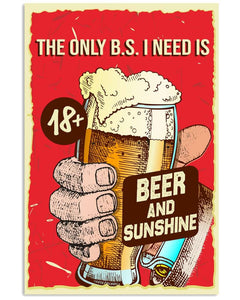 The Only B.s I Need Is Beer And Sunshine - National Beers Day Poster/canvas 7 18X12 Inches