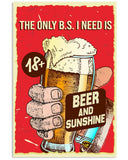The Only B.s I Need Is Beer And Sunshine - National Beers Day Poster/canvas 7 18X12 Inches