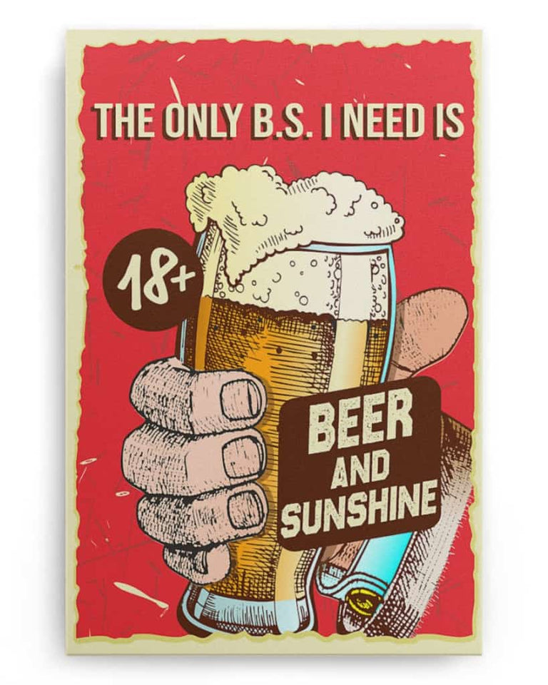 The Only B.S I Need Is Beer and Sunshine - National Beer's Day - Poster/Canvas - Gift For Him, Gift For Husband