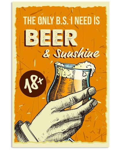 The Only B.s I Need Is Beer And Sunshine - National Beers Day Poster/canvas 8 18X12 Inches