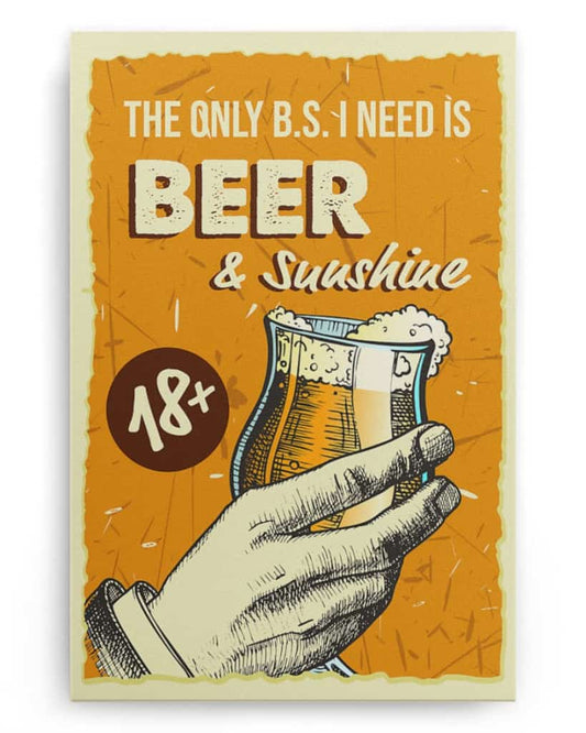 The Only B.S I Need Is Beer and Sunshine - National Beer's Day - Poster/Canvas - Gift For Him, Gift For Husband