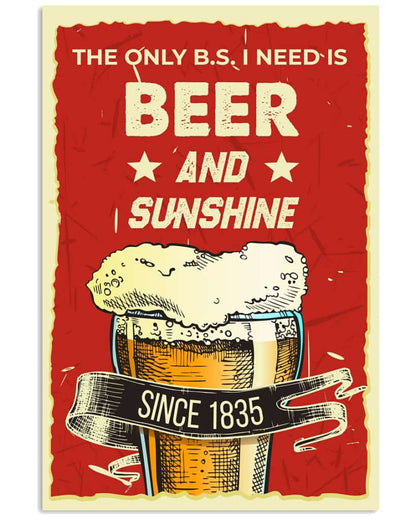 The Only B.s I Need Is Beer And Sunshine - National Beers Day Poster/canvas 9 18X12 Inches