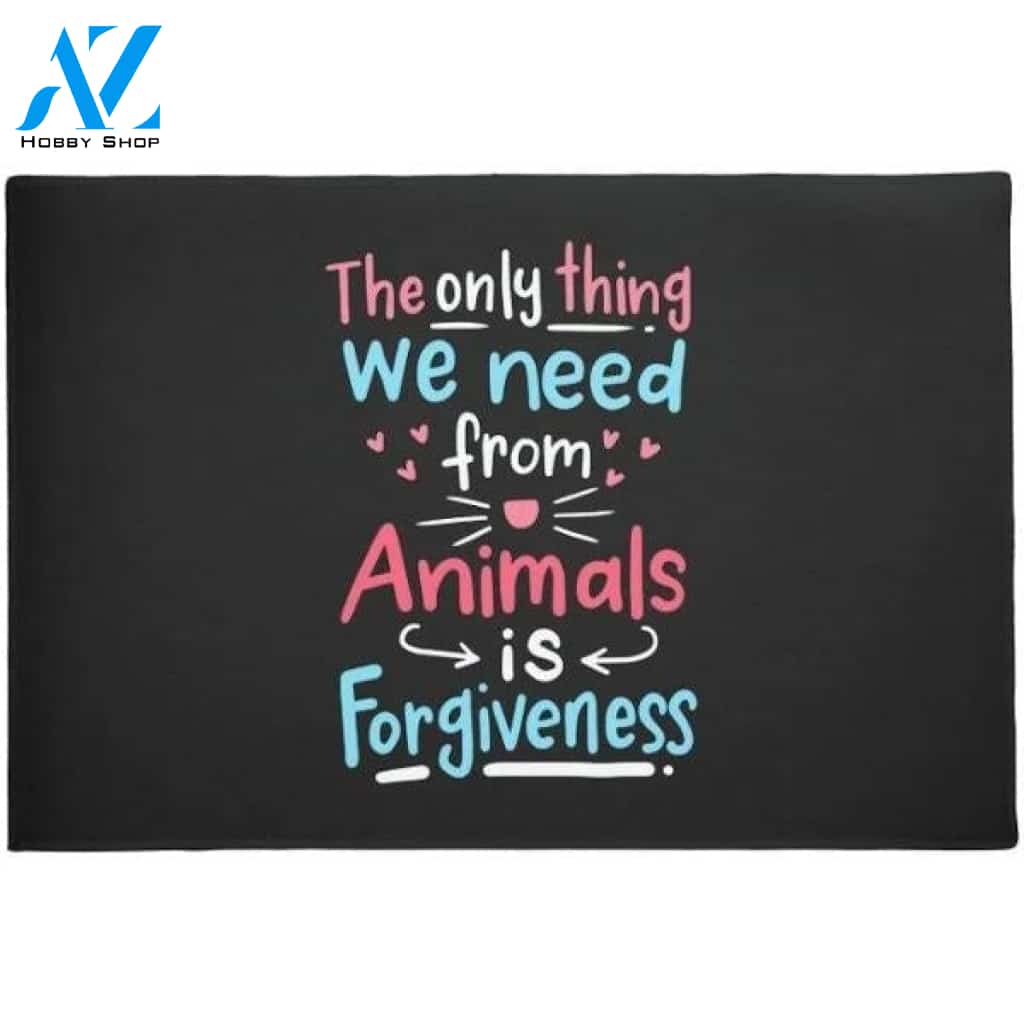 The Only Thing We Need From Animals Is Forgiveness Doormat