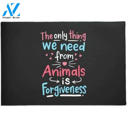 The Only Thing We Need From Animals Is Forgiveness Doormat
