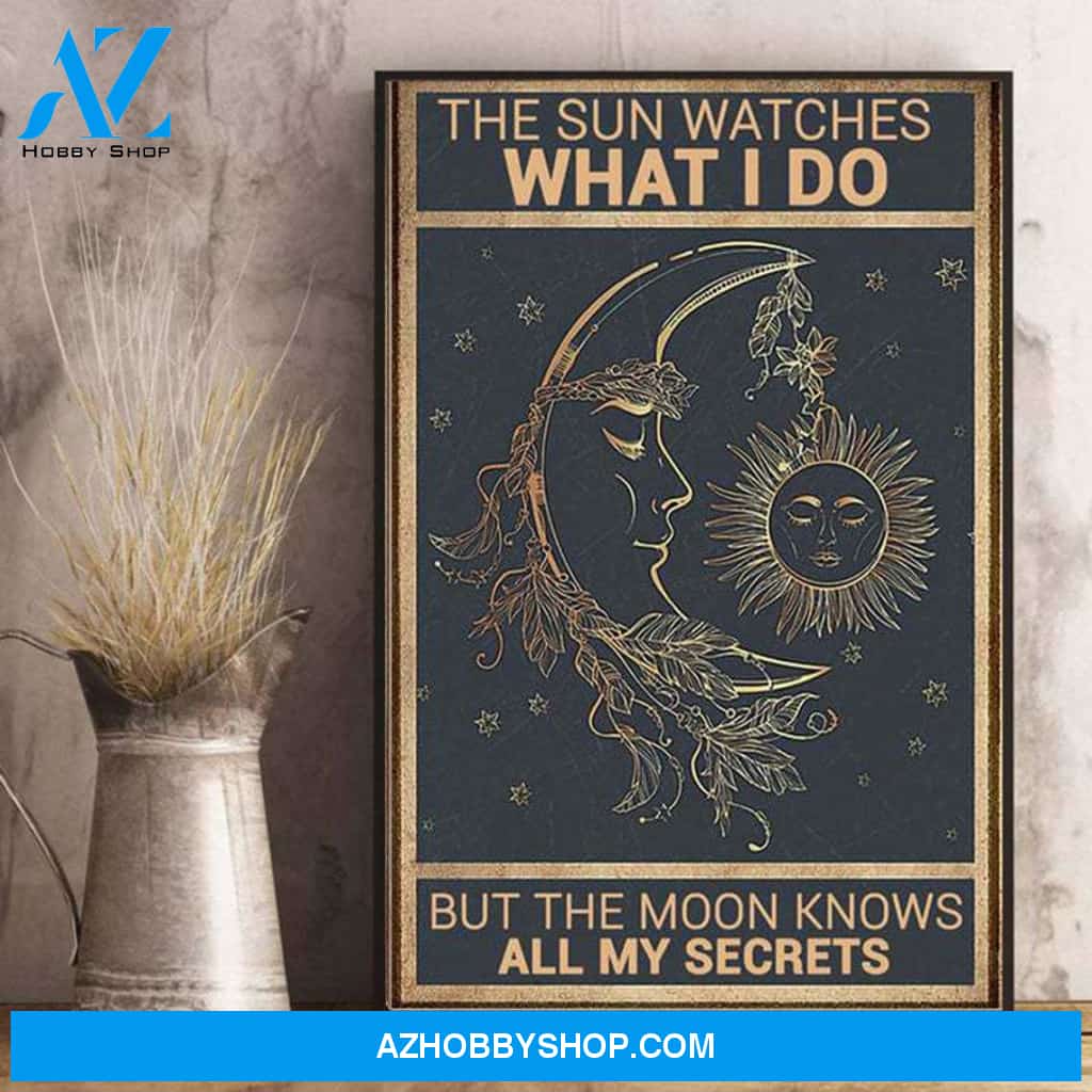 The Sun Watches What I Do But The Moon Knows All My Secrets Ideal Canvas And Poster, Wall Decor Visual Art