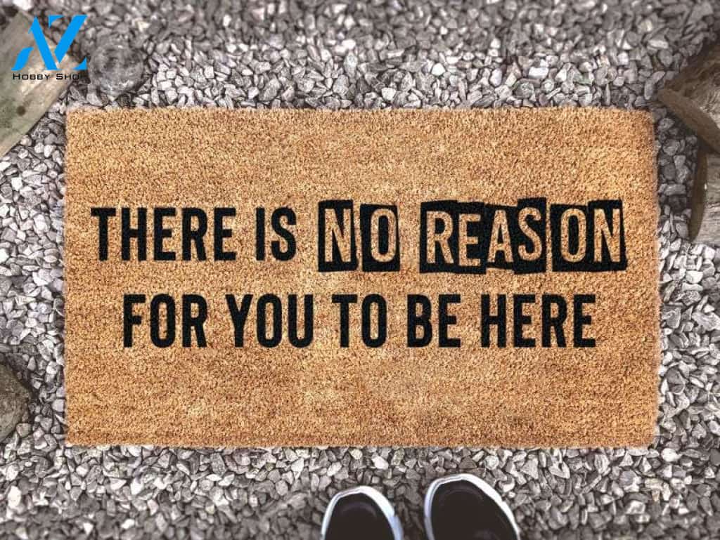 There Is No Reason For You To Be Here Quotes Funny Doormat 