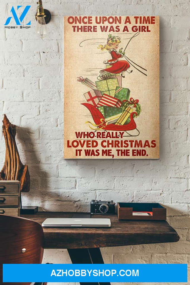 Once Upon A Time There Was A Girl Who Really Loved Christmas It Was Me The End Canvas And Poster, Wall Decor Visual Art 1
