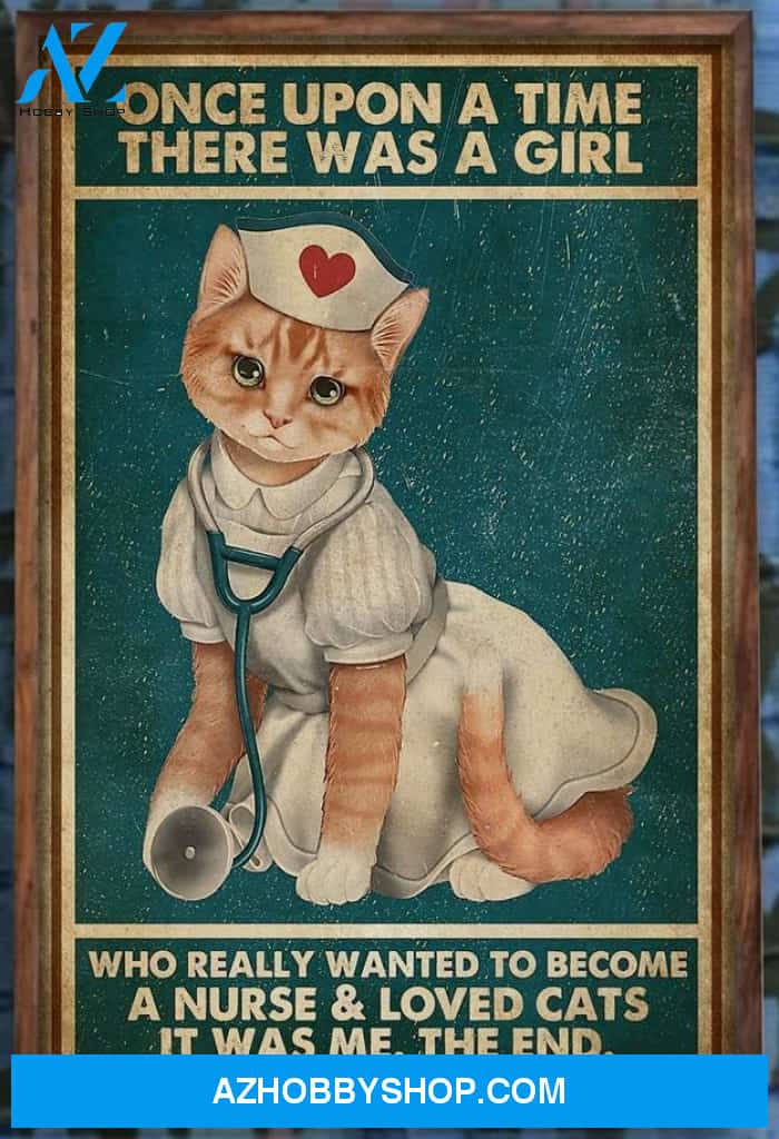 Nursing Cat Once Upon Time There Was A Girl Who Really Wanted To Become A Nurse Loved Cats Canvas And Poster, Wall Decor Visual Art