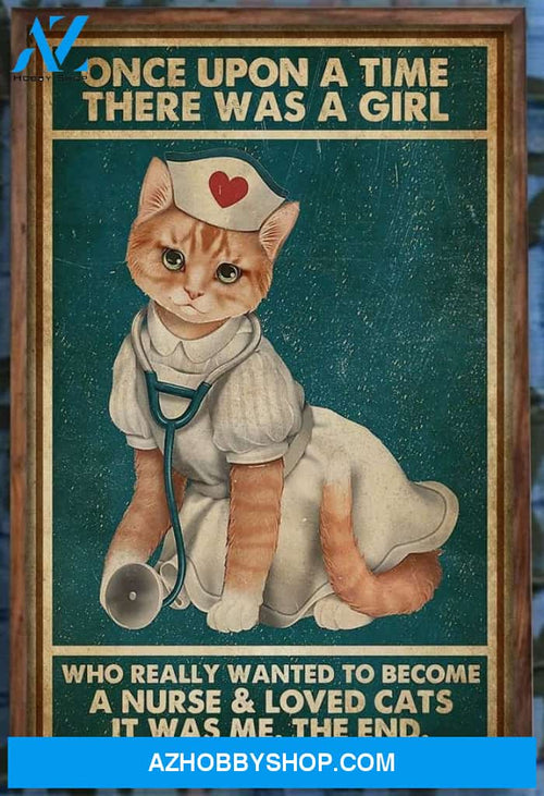 Nursing Cat Once Upon Time There Was A Girl Who Really Wanted To Become A Nurse Loved Cats Canvas And Poster, Wall Decor Visual Art