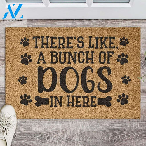 There's Like A Bunch Of Dogs In Here Doormat | Welcome Mat | House Warming Gift