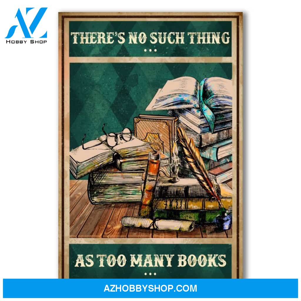 There's No Such Thing As Too Many Books Canvas And Poster, Wall Decor Visual Art