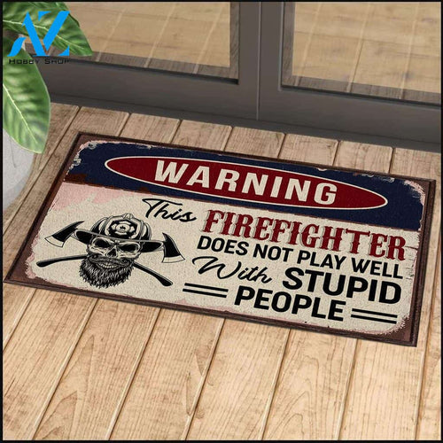 This Firefighter Does Not Play Well With Stupid People Funny Indoor And Outdoor Doormat Warm House Gift Welcome Mat Birthday Gift For Firefighter