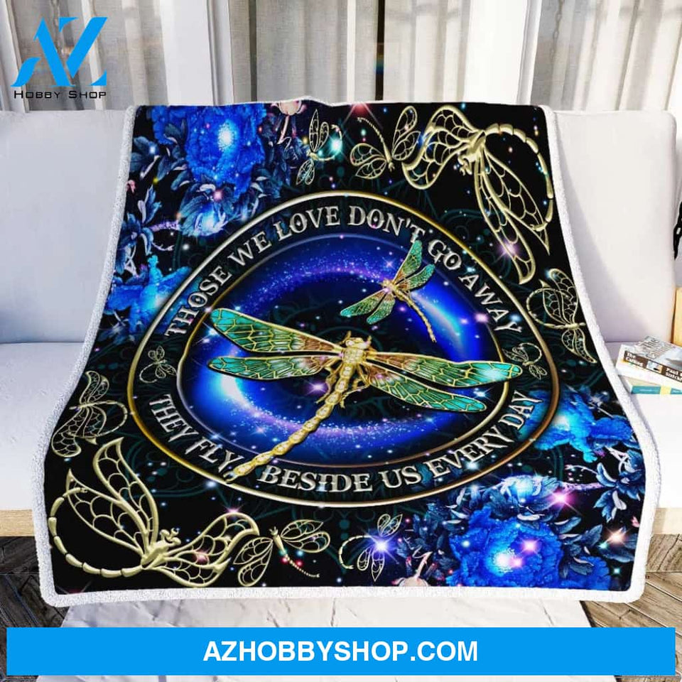 Those We Love Don't Go Away They Fly Beside Us Every Day - Dragonfly Fleece Blanket Memorial Gift Home Decor Bedding Couch Sofa Soft And Comfy Cozy