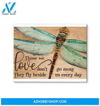 Those We Love Dont Go Away They Fly Beside Us Everyday Dragonfly Poster Canvas