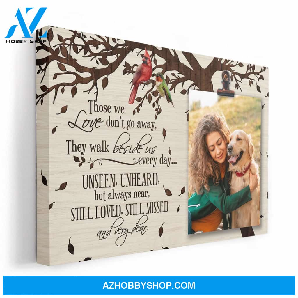Those We Love Don't Go Away, They Walk Beside Us Every Day Canvas
