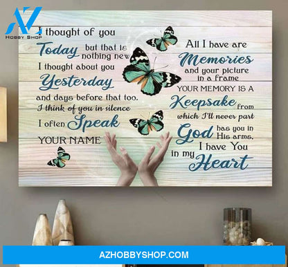 Thought Of You Today Yesterday Often Speak Your Name All I Have Are Memories Keepsake Butterfly Poster Canvas Poster Canvas Poster Canvas Poster Canvas