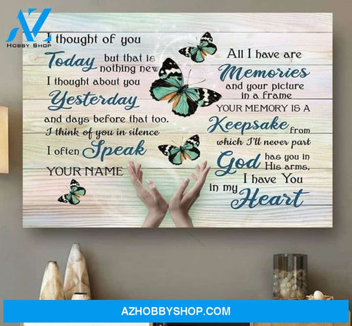Thought Of You Today Yesterday Often Speak Your Name All I Have Are Memories Keepsake Butterfly Poster Canvas Poster Canvas Poster Canvas Poster Canvas