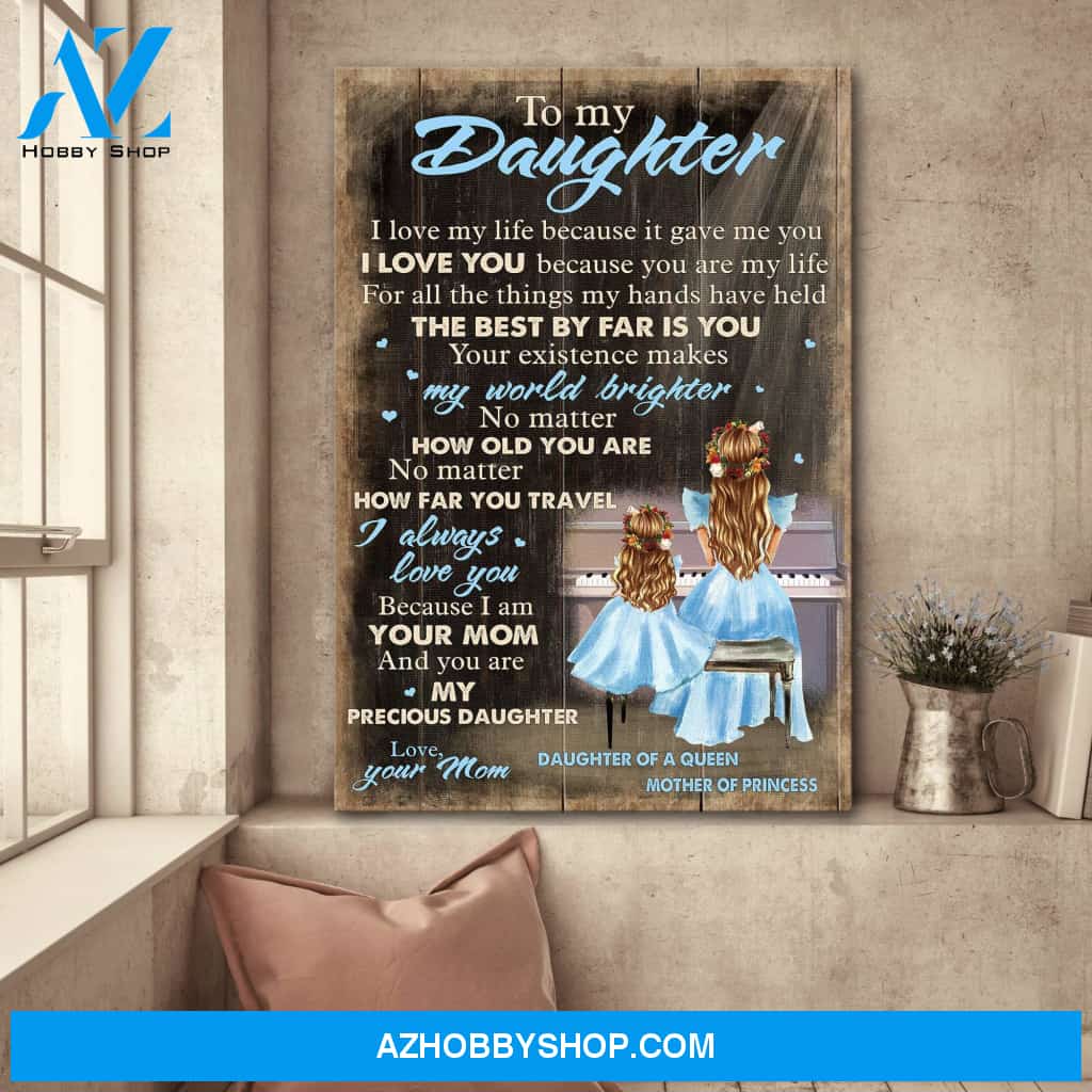 To daughter - Mom and daughter playing piano - I love my life because it gave me you - Family Portrait Canvas Prints, Wall Art
