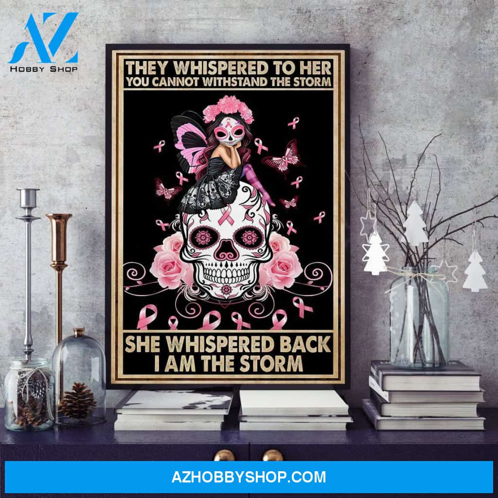 Breast Cancer Awareness Poster, They Whispered To Her You Can't With Stand The Storm She Whispered Back I Am The Storm Canvas And Poster, Wall Decor Visual Art