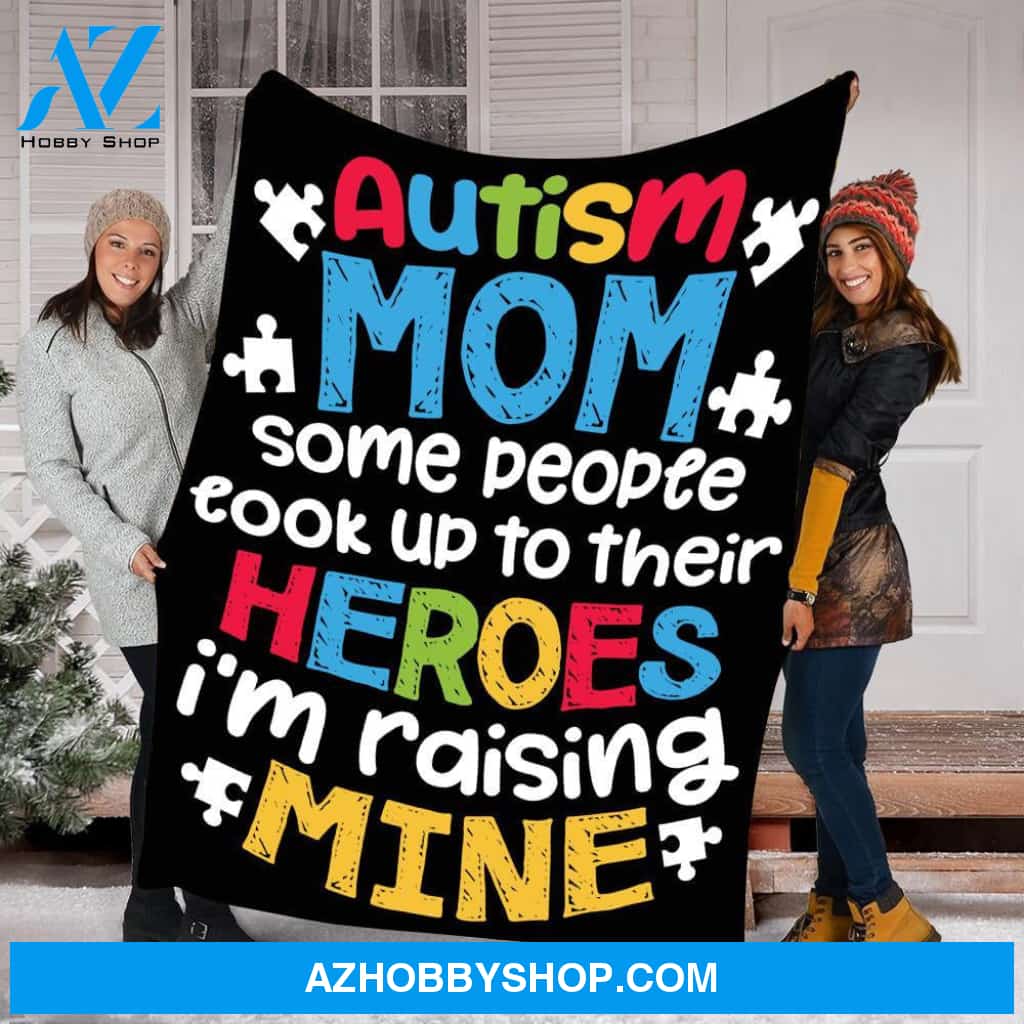 To My Autism Mom Fleece Blanket People Look Up Their Heroes Raising Mine Great Customized Gift For Birthday Christmas Thanksgiving Mother's Day