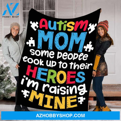 To My Autism Mom Fleece Blanket People Look Up Their Heroes Raising Mine Great Customized Gift For Birthday Christmas Thanksgiving Mother's Day