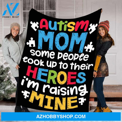 To My Autism Mom Fleece Blanket People Look Up Their Heroes Raising Mine Great Customized Gift For Birthday Christmas Thanksgiving Mother's Day