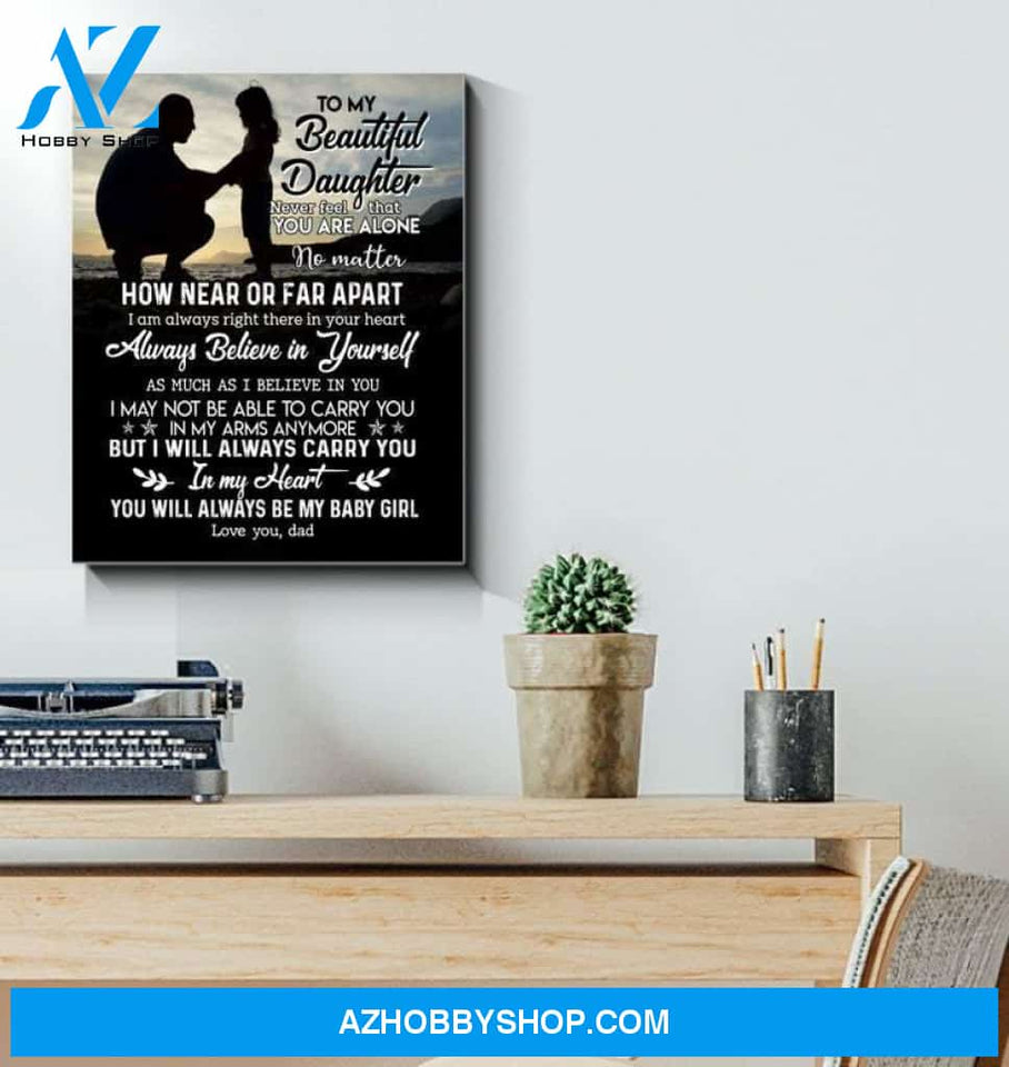 To My Beautiful Daughter Canvas From Dad Never Feel That You Are ALone