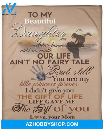 To My Beautiful Daughter Our Home Ain't No Castle Blanket Gift For Daughter From Mom 