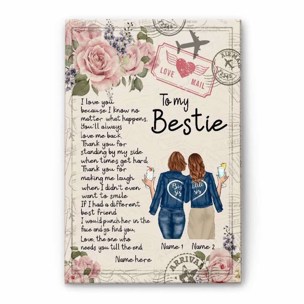 To My Bestie - I Love You Because I Know No Matter What Happens Canvas