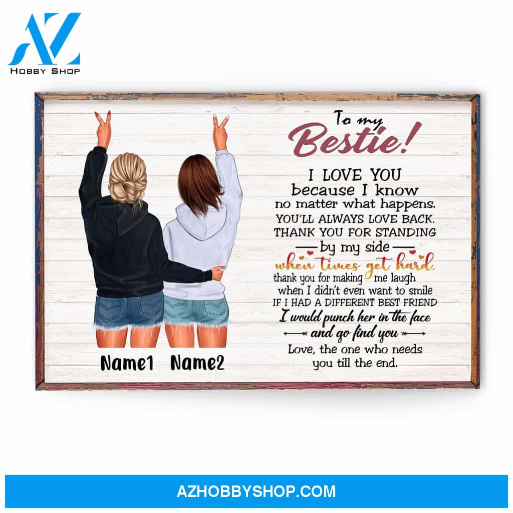To My Bestie - I Love You Because I Know No Matter What Happens, Friend Custom Poster/Canvas, Gift For Friends