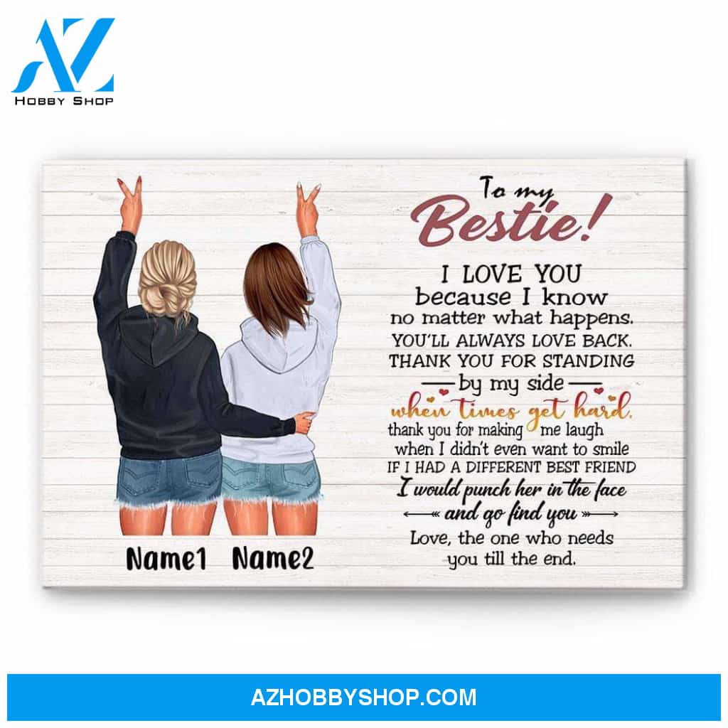 To My Bestie - I Love You Because I Know No Matter What Happens, Friend Custom Poster/Canvas, Gift For Friends